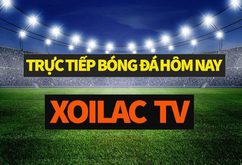 Xoilac TV trực tiếp bóng đá miễn phí BLV tiếng Việt